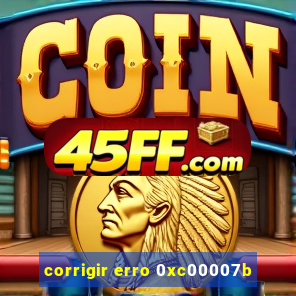 corrigir erro 0xc00007b